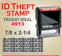 Trodat Ideal 100 4913 ID Theft Stamp. This Trodat Ideal 100 4913 ID Theft Ink Stamp has a 7/8 x 2-1/4 inch imprint area. This Stamp is designed to print over Addresses, Phone Numbers, Bank Account Numbers, etc.