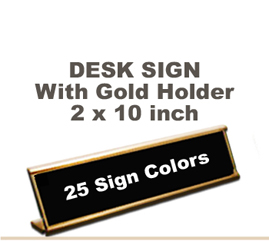 Shown here is a 2X10 Engraved Sign including a Gold slide in Desk holder.