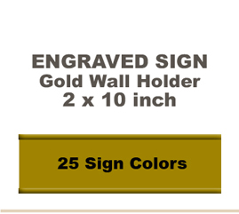 Shown here is a 2x10 Engraved Sign including a Gold slide in wall holder.