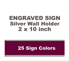 Shown here is a 2x10 Engraved Sign including a Silver slide in wall holder.