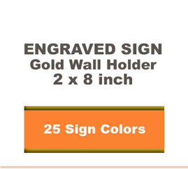 Shown here is a 2x8 Engraved Sign including a Gold slide in wall holder.