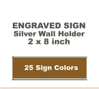 Shown here is a 2x8 Engraved Sign including a Silver slide in wall holder.