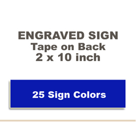 Shown here is a 2x10 Engraved Sign includes self adhesive tape on back.