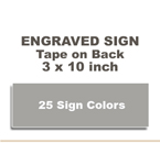 Shown here is a 3x10 Engraved Sign includes self adhesive tape on back.