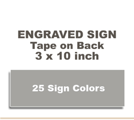 Shown here is a 3x10 Engraved Sign includes self adhesive tape on back.