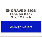 Shown here is a 3x12 Engraved Sign includes self adhesive tape on back.