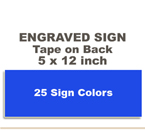 Shown here is a 5x12 Engraved Sign includes self adhesive tape on back.
