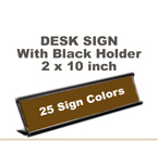 Shown here is a 2X10 Engraved Sign including a Black slide in Desk holder.