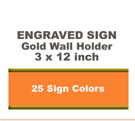Shown here is a 3x12 Engraved Sign including a Gold slide in wall holder.