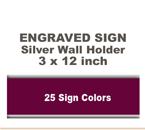 Shown here is a 3x12 Engraved Sign including a Silver slide in wall holder.
